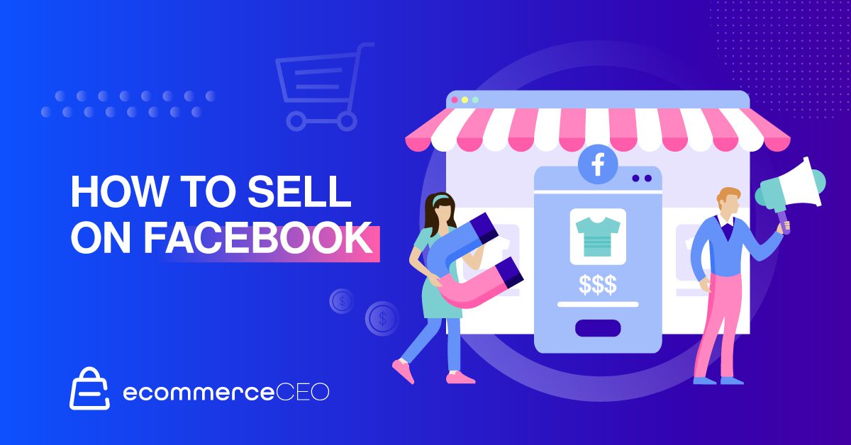 How to Sell on Facebook 3 Methods for Fast and Easy Sales